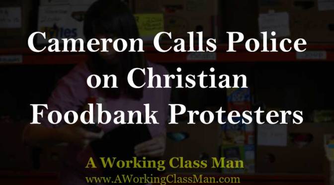 UK Prime Minister Cameron Calls Police on Christian Foodbank Protesters