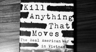 Kill Anything That Moves: The Real American War in Vietnam Revisited